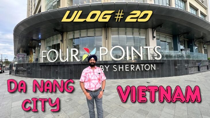 VLOG #20 – FOUR POINTS BY SHERATION DANANG (VIETNAM) – BY KD BAJAJ FILMS