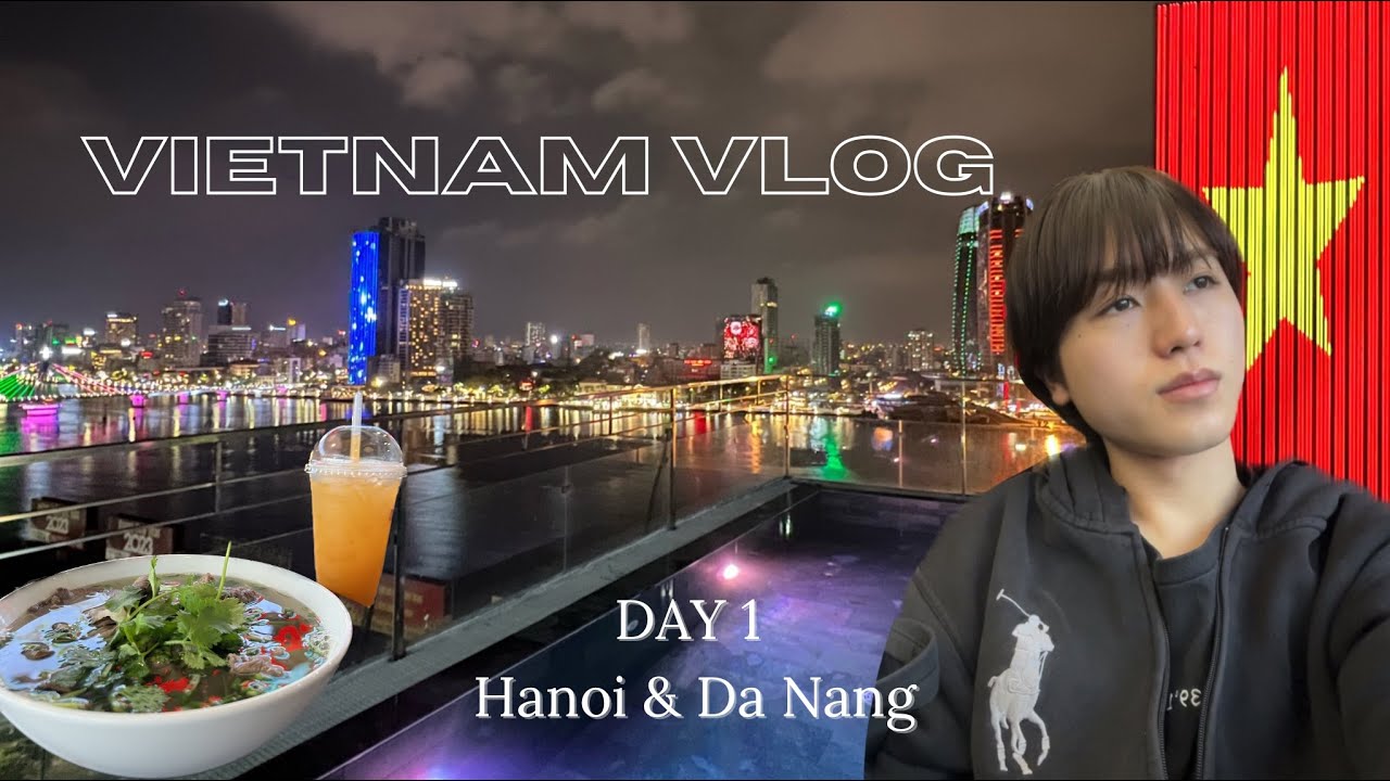 Vietnam solo trip Vlog | ベトナム一人旅 Day1 | Hanoi & Da Nang | ハノイでカモられダナンで素敵な出会い編