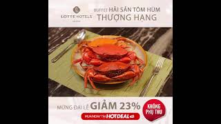 LOTTE HOTEL SAIGON – Buffet Tôm Hùm Thượng Hạng Chuẩn Quốc Tế| Hotdeal Hồ Chí Minh