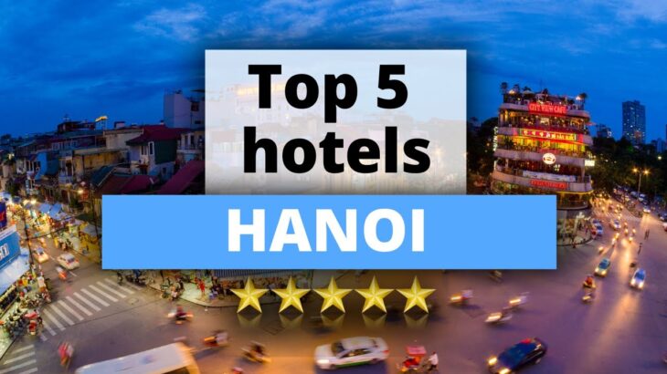 Top 5 Hotels in Hanoi, Best Hotel Recommendations