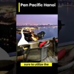 ✅ Pan Pacific Hanoi: Where Tranquility and Luxury Blend Perfectly