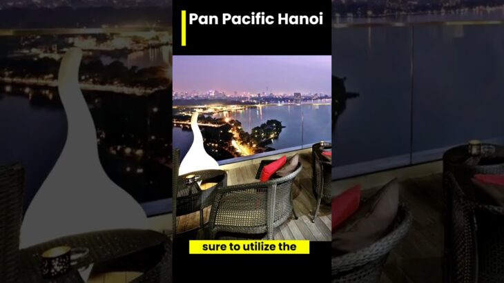 ✅ Pan Pacific Hanoi: Where Tranquility and Luxury Blend Perfectly