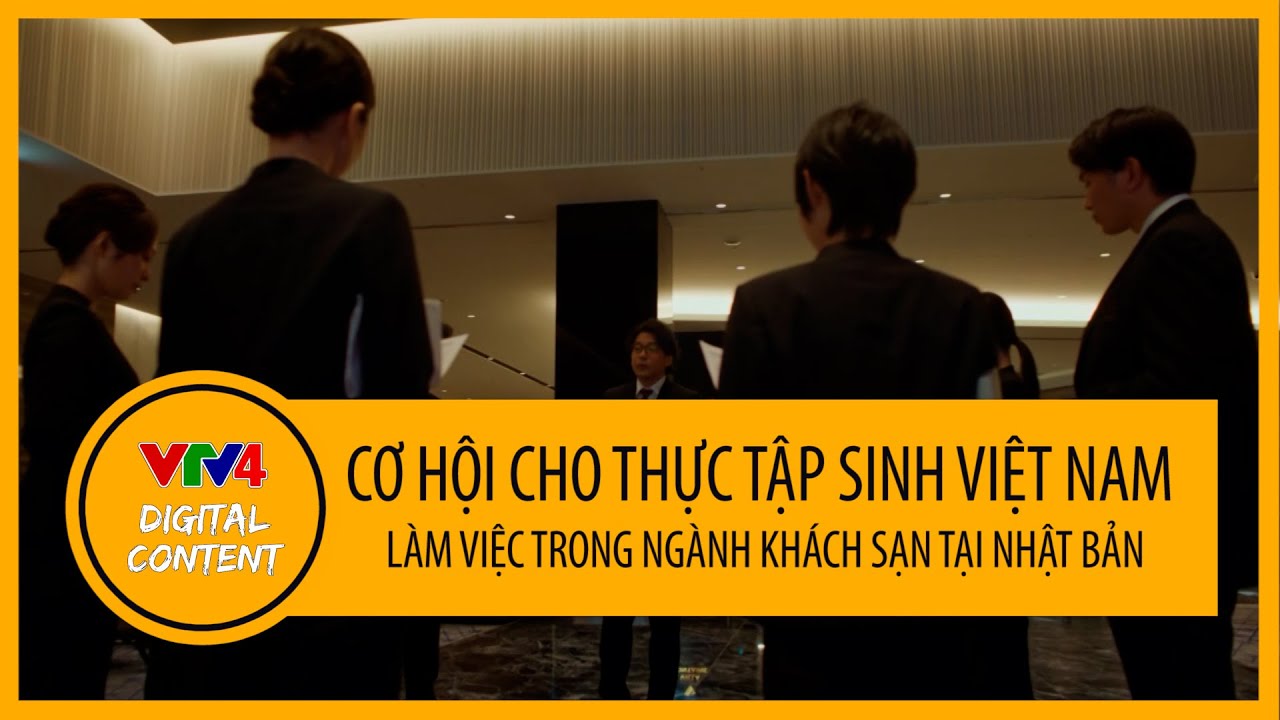 日本におけるホテルでの就職チャンス | Cơ hội cho thực tập sing Việt Nam làm việc trong ngành khách sạn Nhật Bản | VTV4