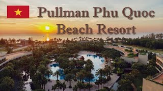 フーコック｜Pullman Phu Quoc Beach Resort｜5つ星 リゾートホテル 4K