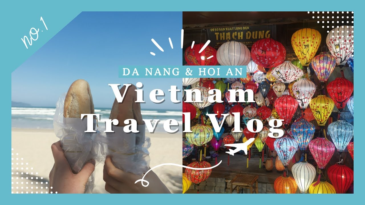 【海外旅行記】ベトナム 前半編 ダナン/ホイアン。Travel vlog in Da Nang/Hoi An ✈