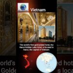 The world’s first gold-plated hotel located in Hanoi, the capital of Vietnam