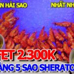 NGẬP TRÀN MỒI NGON “BÉN LỬA” – BUFFET 5 SAO HOTEL SHERATON GIÁ 2.300K BAO BỤNG THỰC ĐƠN CÓ MÓN GÌ !