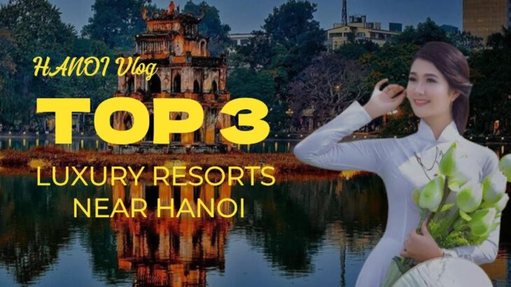 TOP 3 LUXURY RESORTS NEAR HANOI: ESCAPE TO ELEGANCE AT FLAMINGO ĐẠI LẢI