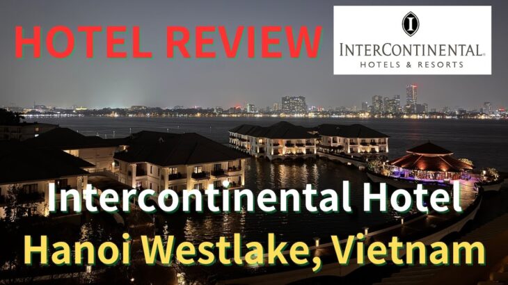 【Hotel Review】Intercontinental Hotel(Hanoi Westlake, Vietnam) Nov 2024（インターコンチネンタルホテルハノイウェストレイク）