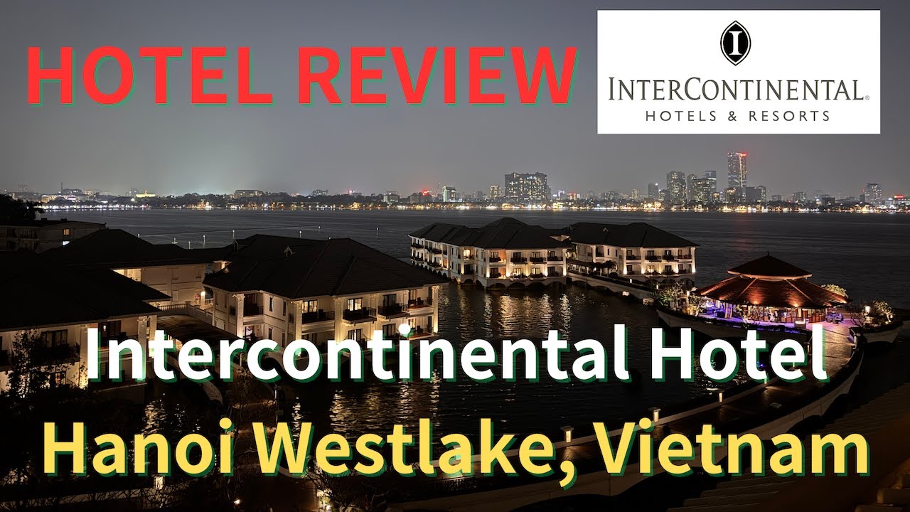 【Hotel Review】Intercontinental Hotel(Hanoi Westlake, Vietnam) Nov 2024（インターコンチネンタルホテルハノイウェストレイク）