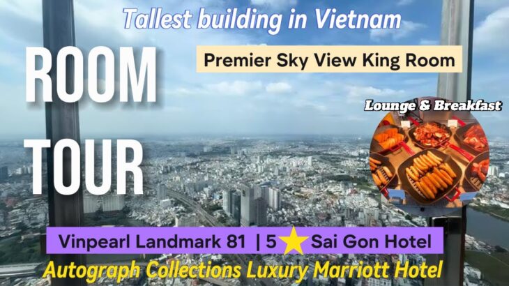 Landmark 81 Autograph Luxury Hotel by Marriott HCM City Vietnam | King bedroom tour, & Club lounge