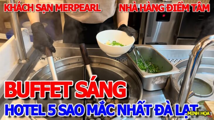 BUFFET SÁNG NHÀ HÀNG HOTEL 5 SAO MẮC NHẤT ĐÀ LẠT – KHÁCH SẠN MERPERLE ĐIỂM TÂM CÓ MÓN GÌ