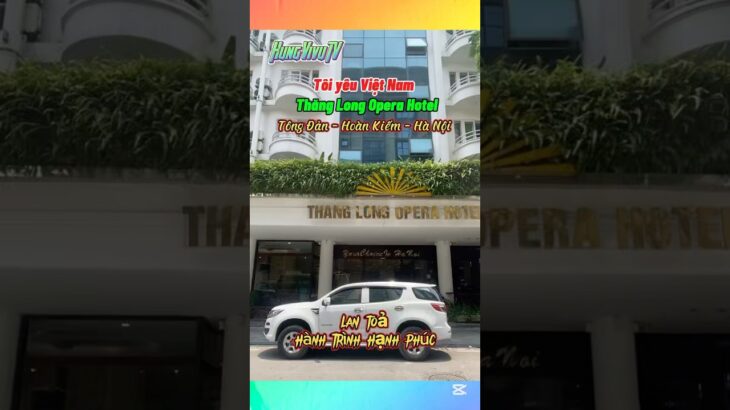 HungVivuTV | Vivu Hà Nội phố! ThangLong Opera Hotel  ở phố nào?