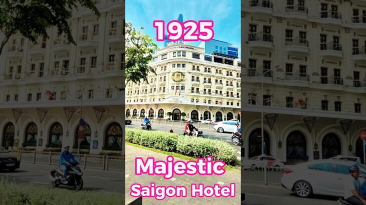 Majestic Saigon Hotel Khách sạn 5 sao sang trọng cổ kính bậc nhất Sài Gòn, hơn 100 năm