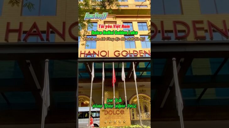 HungVivuTV | Vivu Hà Nội phố. Cận cảnh Hotel dát Vàng Dolce HaNoi Golden Lake độc đáo nhất Thủ đô