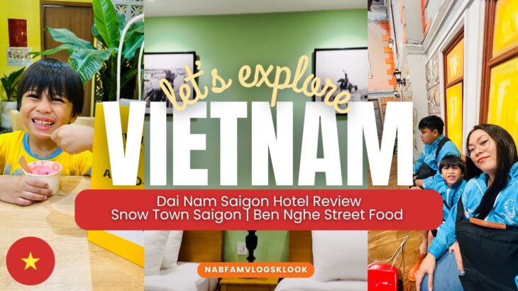 VIETNAM Travel Vlog | Dai Nam Saigon Hotel Review | EP. 4 | NABFAM VLOGS | Eng Sub