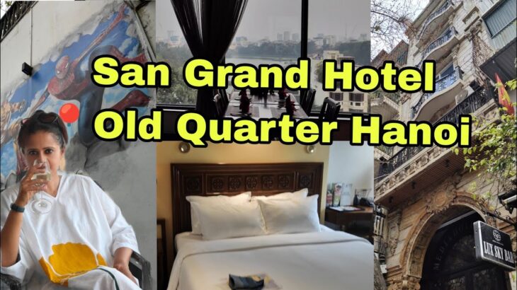 Hotel San Grand, Hanoi | Chic Comfort in the heart of the  OLD QUARTER  | Travel vlog |
