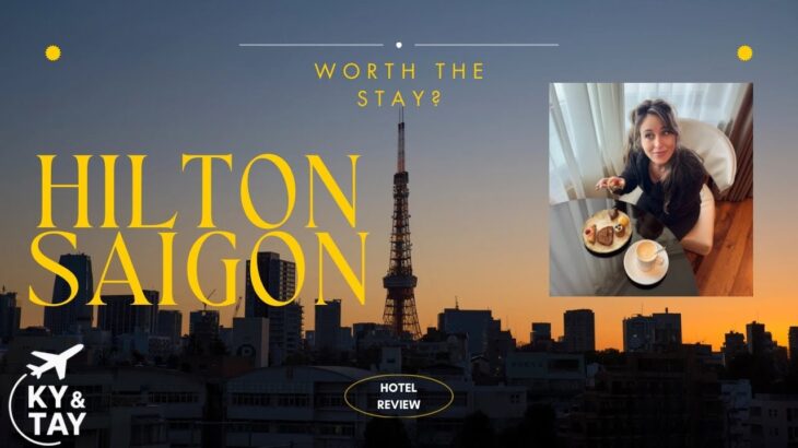 Hilton Saigon Hotel Review: Worth the Price in Ho Chi Minh City?