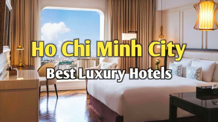 Ho Chi Minh City: 10 Best Luxury 5-Star Hotels 🇻🇳