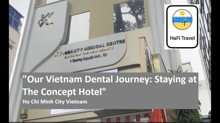 Our Vietnam Dental Journey staying at the Concept Hotel in Ho Chi Minh City – Hotels and Resorts-