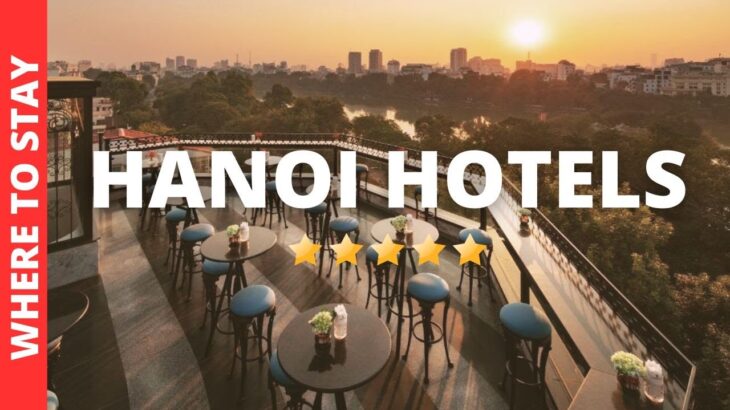 10 BEST Hotels In Hanoi Vietnam & Where to Stay in Hanoi